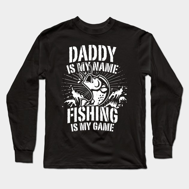 Daddy Is My Name Fishing Is Game Father's Day Tshirt For Men Long Sleeve T-Shirt by ShirtHappens